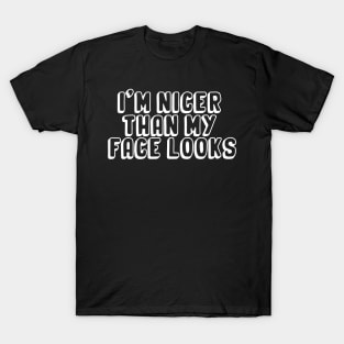 I'm Nicer Than My Face Looks T-Shirt